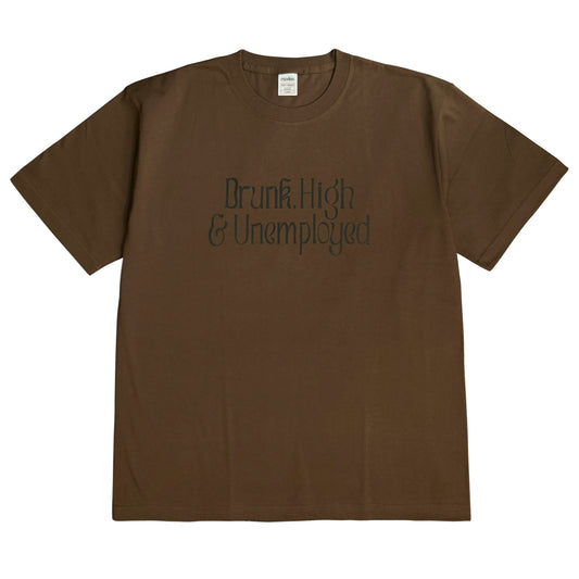 DRUNK,HIGH ＆ UNEMPLOYED T SHIRT