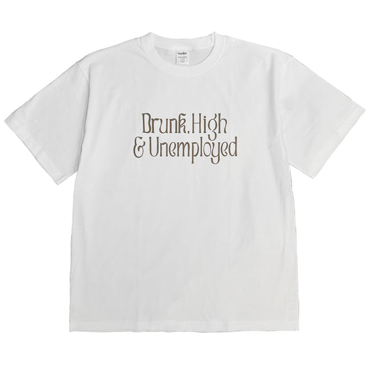 DRUNK,HIGH ＆ UNEMPLOYED T SHIRT